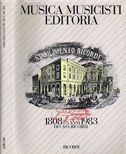 Musica, musicisti, editoria. 175 anni di casa ricordi 1808 - …