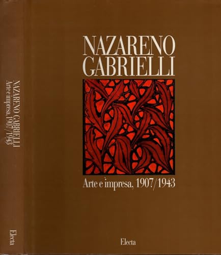 Nazareno Gabrielli. Arte e impresa 1907-1943.