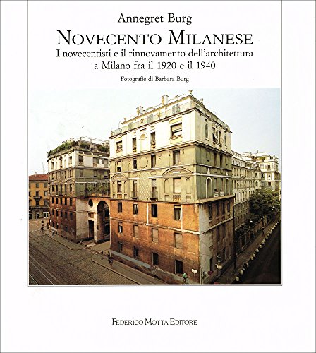Novecento milanese. I novecentisti e il rinnovamento dell'architettura a Milano …