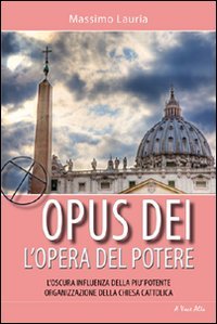 Opus Dei. L'opera del potere. L'oscura influenza della più potente …