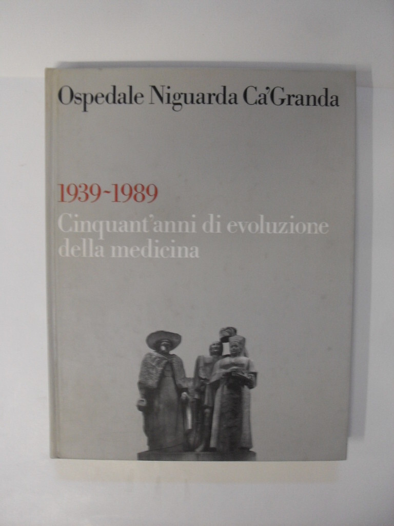 ospedale niguarda ca ' granda 1939-1989