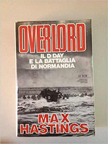 OVERLORD,IL D DAY E LA BATTAGLIA DI NORMANDIA