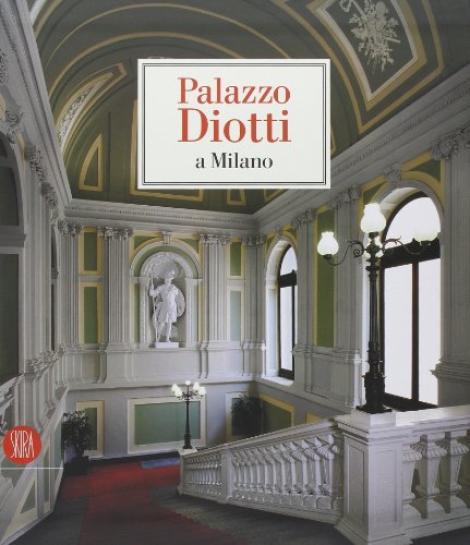 Palazzo Diotti a Milano. Ediz. illustrata