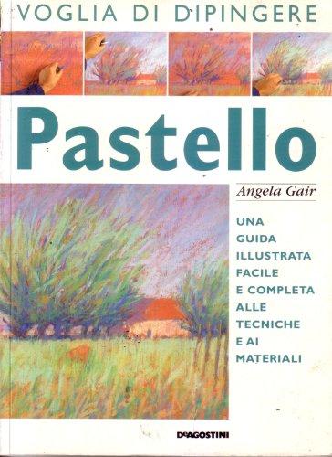 Pastello. Una guida illustrata facile e completa alle tecniche e …