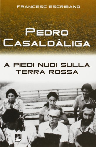 Pedro Casaldaliga. A piedi nudi sulla terra rossa