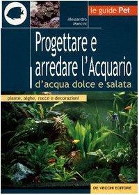 Progettare e arredare l'acquario d'acqua dolce e salata