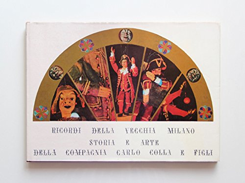 Ricordi della vecchia Milano. Storia e arte della Compagnia Carlo …