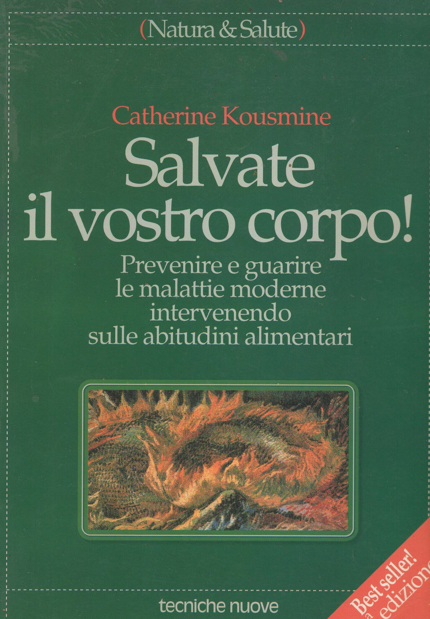 Salvate il vostro corpo! Prevenire e guarire le malattie moderne …