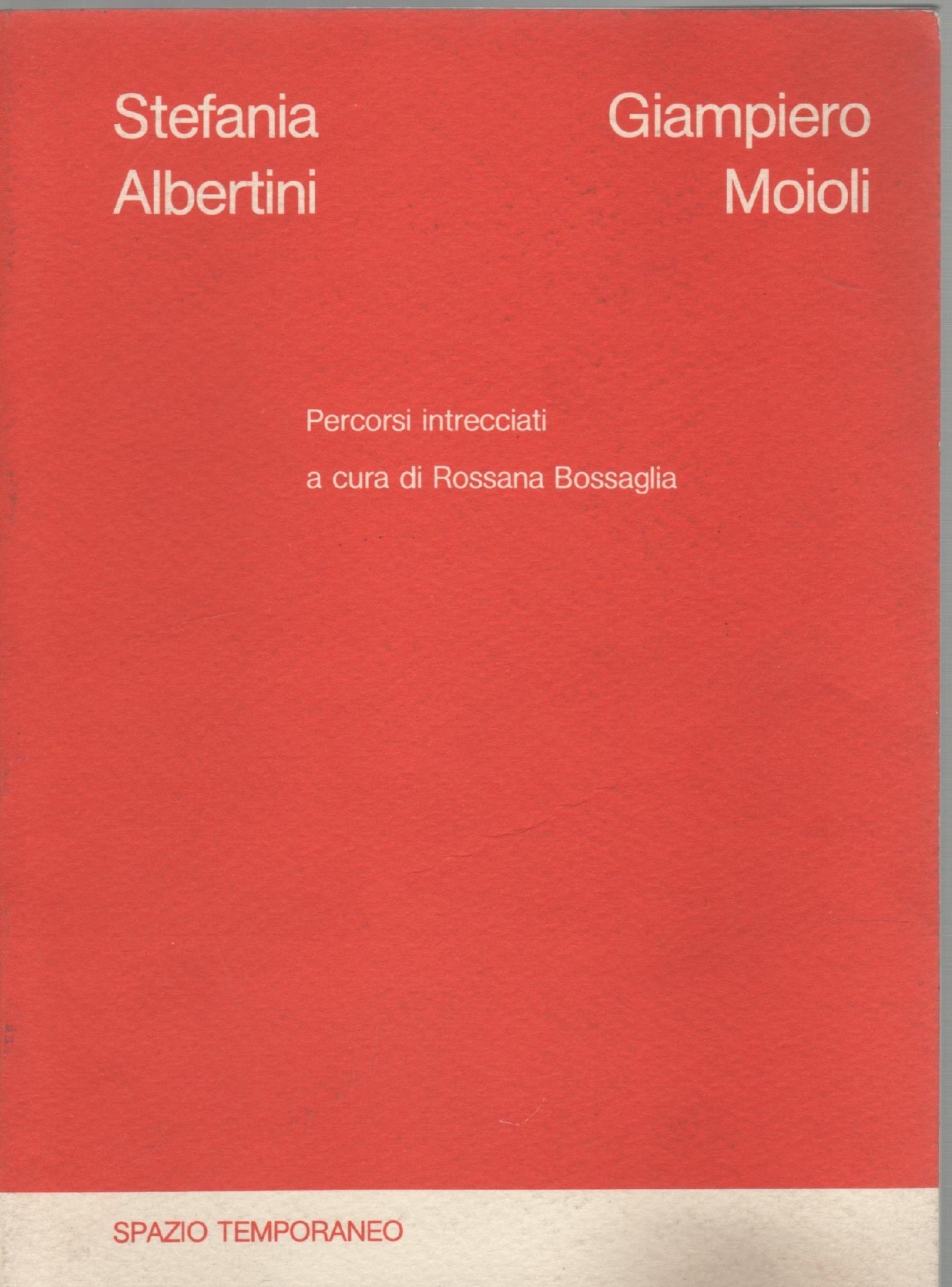 Stefania Albertini, Giampiero Moioli. Percorsi intrecciati a cura di Rossana …