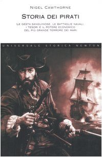 Storia dei pirati. Le gesta sanguinose, le battaglie navali, i …