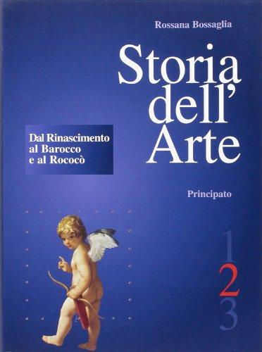 Storia dell'arte. Per le Scuole superiori. Dal Rinascimento al barocco …