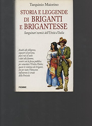 Storia e leggende di briganti e brigantesse. Sanguinari nemici dell'unità …