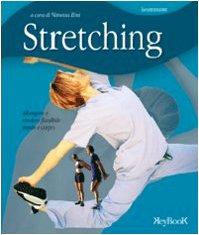 Stretching. Allungare e rendere flessibile mente e corpo