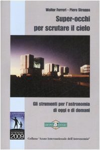 Super-occhi per scrutare il cielo. Gli strumenti per l'astronomia di …