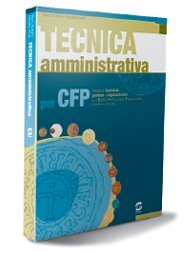 Tecnica amministrativa. Elementi di economia, gestione e organizzazione. Per gli …