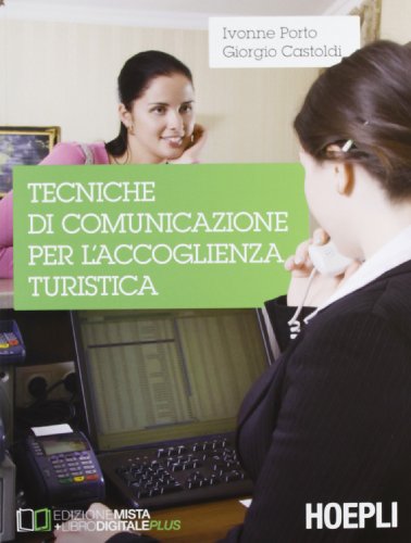 Tecniche di comunicazione per l'accoglienza turistica. Per gli Ist. tecnici …