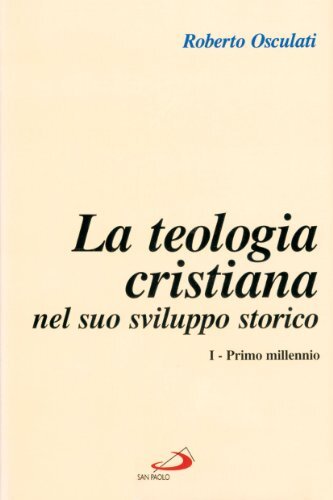Teologia cristiana nel suo sviluppo storico. Primo millennio (Vol. 1)