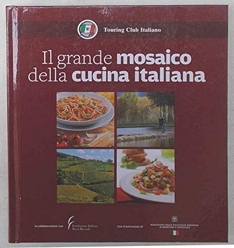 "Touring Club Italiano - IL GRANDE MOSAICO DELLA CUCINA ITALIANA"