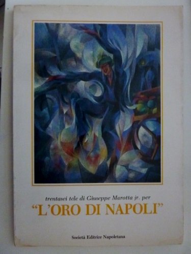 "Trentasei tele di Giuseppe Marotta jr. per L'ORO DI NAPOLI