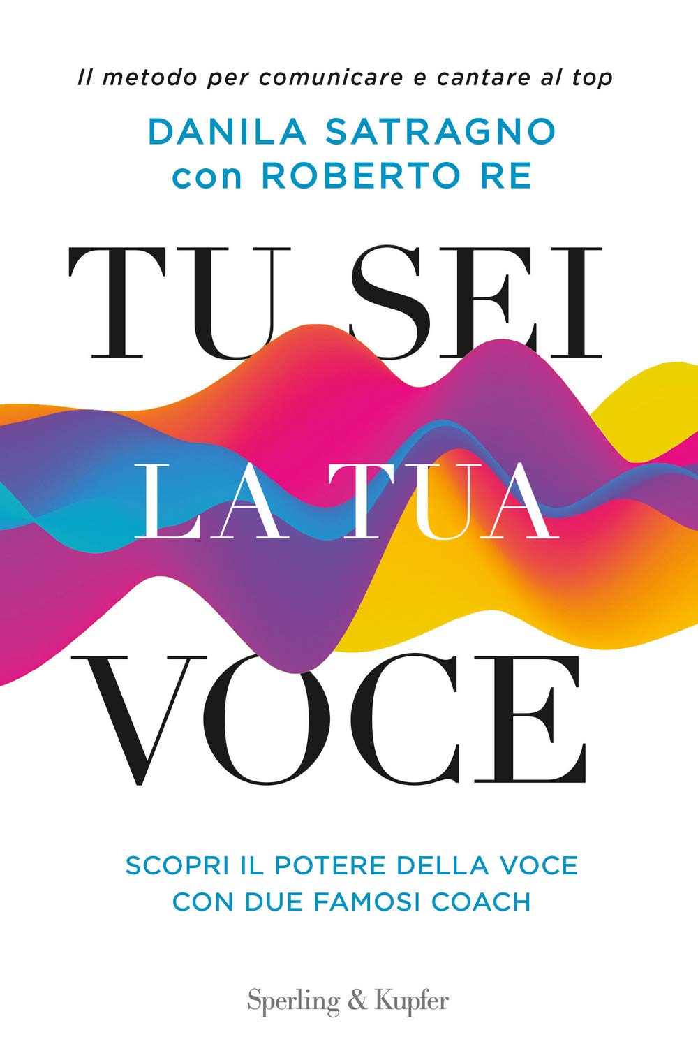 Tu sei la tua voce. Il metodo per comunicare e …