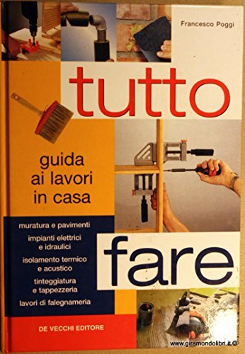 Tutto fare. Guida ai lavori in casa