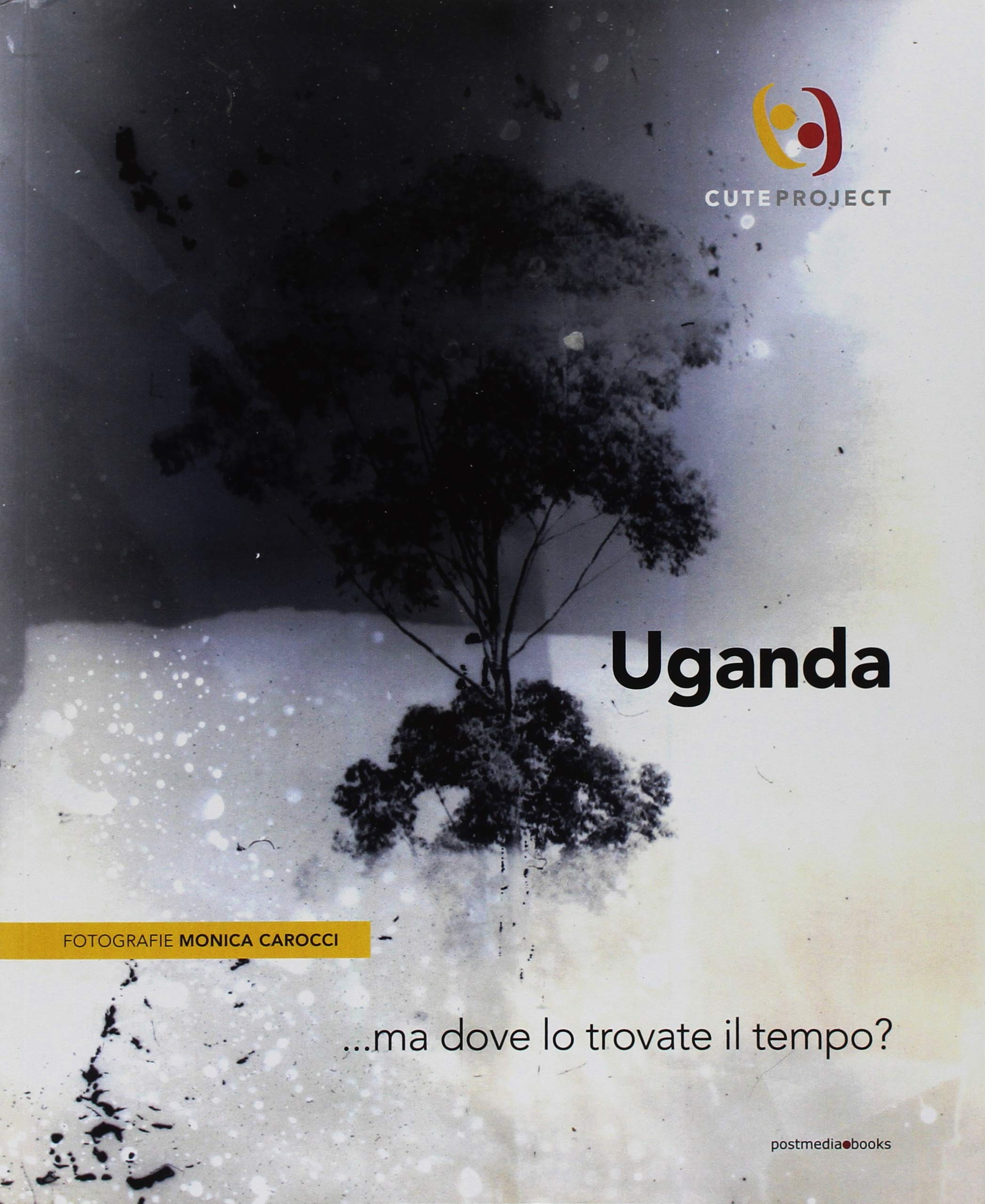 Uganda... ma dove lo trovate il tempo?. Ediz. italiana e …