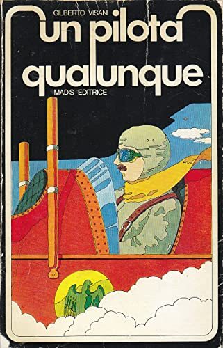 UN PILOTA QUALUNQUE Gilberto Visani 1977 Madis Novara I edizione …