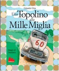 Una Topolino alle Mille Miglia. Ediz. illustrata