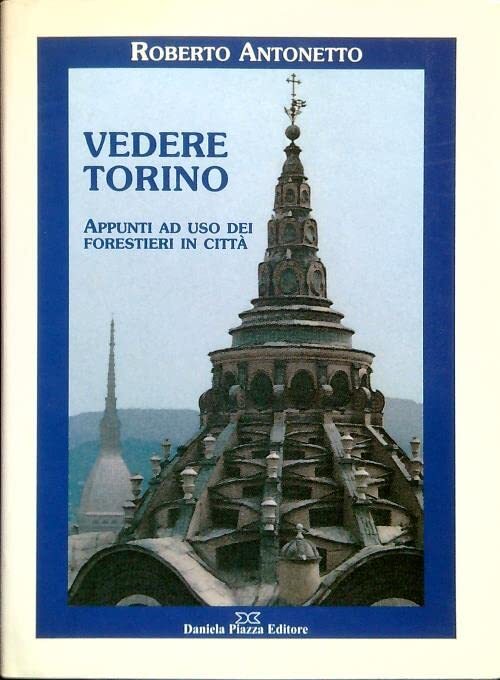 Vedere Torino. Appunti ad uso dei forestieri in città