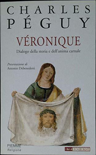 Véronique. Dialogo della storia e dell'anima carnale