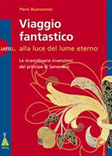 Viaggio fantastico alla luce del lume eterno. Ediz. bilingue
