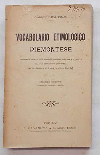 Vocabolario Etimologico Piemontese contenente oltre a 3600 vocaboli d'origine indigena …