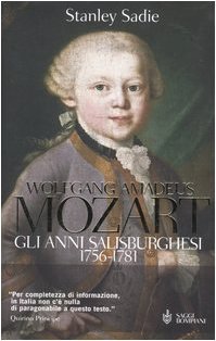 Wolfgang Amadeus Mozart. Gli anni salisburghesi 1756-1781