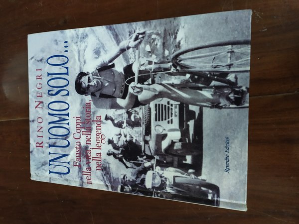 Un uomo solo - Fausto Coppi nella vita, nella storia, …