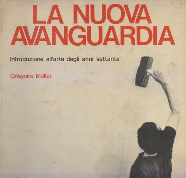 La nuova avanguardia. Introduzione all'arte degli anni settanta