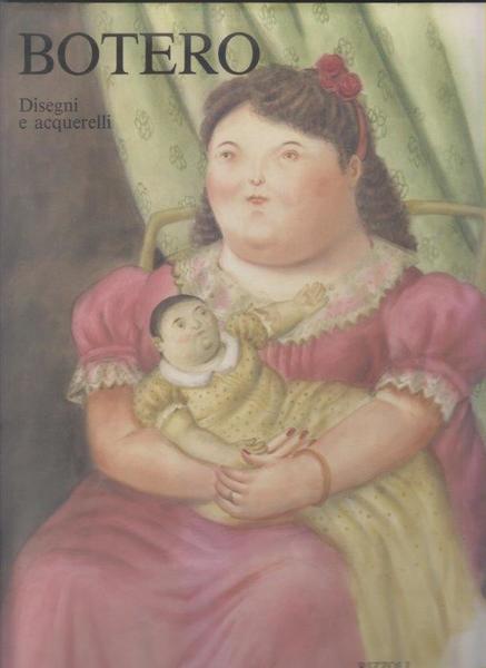 Fernando Botero. Disegni e acquerelli