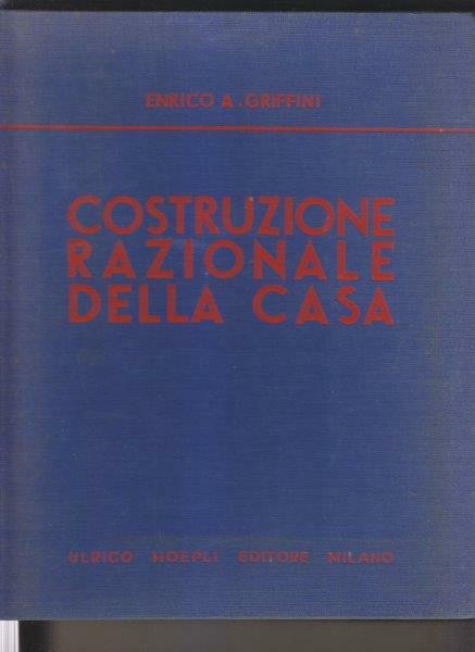 Costruzione razionale della casa. La teoria dell'abitazione. Nuovi sistemi costruttivi. …