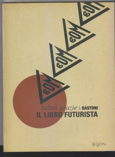 Bulloni, grazie & bastoni. Il libro futurista