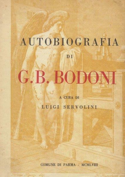 Autobiografia di G.B. Bodoni in duecento lettere inedite all'incisore Francesco …