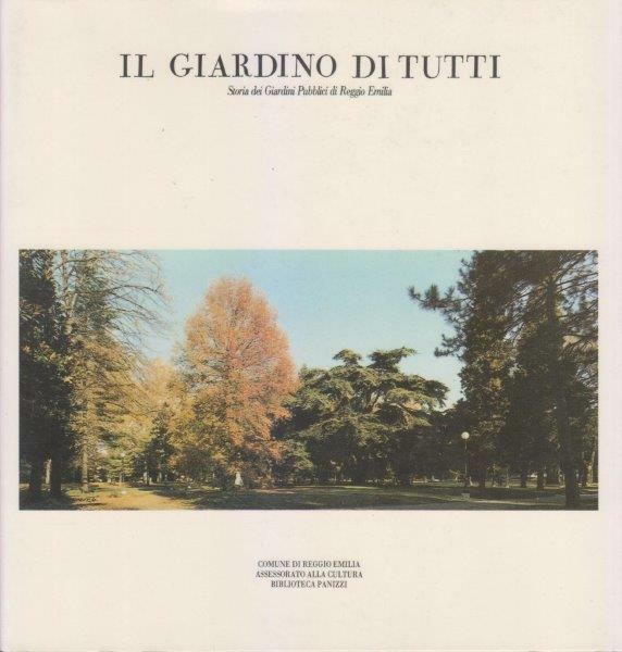 Il giardino di tutti. Storia dei Giardini Pubblici di Reggio …