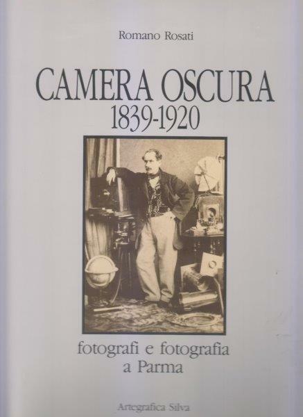 Camera oscura 1839-1920. Fotografi e fotografia a Parma