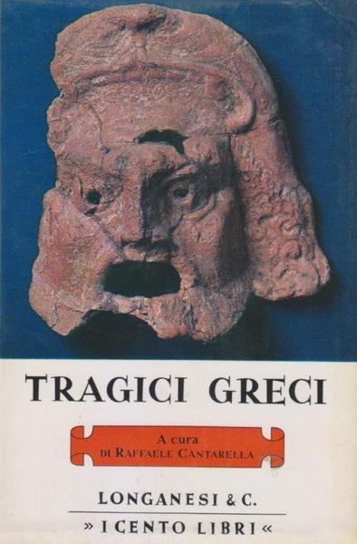 Tragici greci. Opere scelte, presentate e tradotte da Raffaele Cantarella …