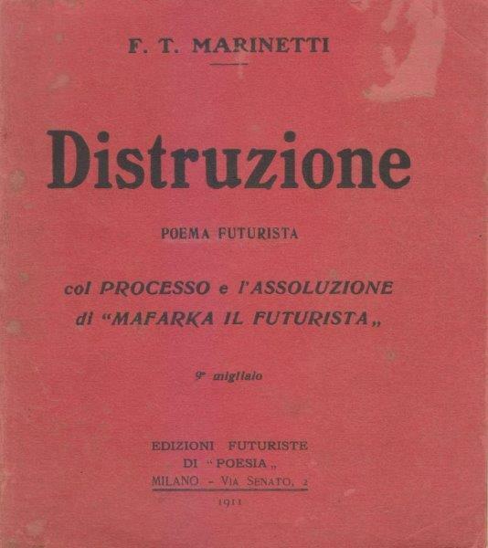 Distruzione. Poema futurista. Col processo e l'assoluzione di "Mafarka e …