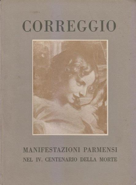 Correggio. Manifestazioni parmensi nel IV centenario della morte