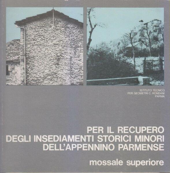 Per il recupero degli insediamenti storici minori dell'Appennino Parmense. Mossale …