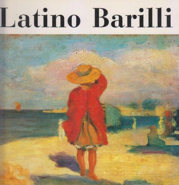 Latino Barilli. Mostra retrospettiva per il centenario della nascita