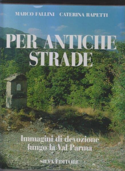 Per antiche strade. Immagini di devozione lungo Val Parma