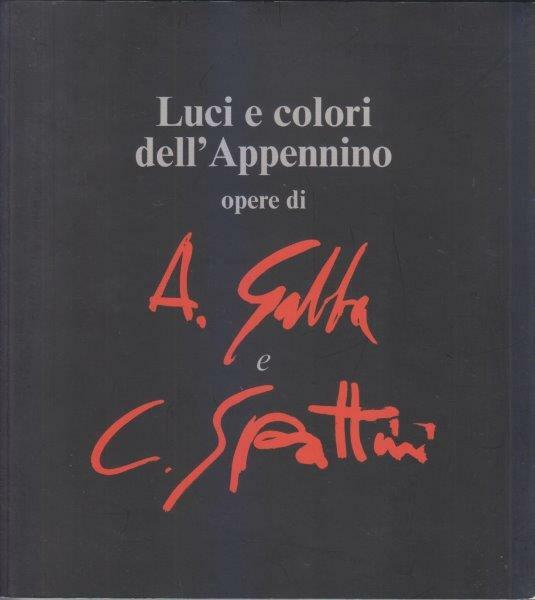 Luci e colori dell'Appennino. Opere di A.Gabba e C.Spattini