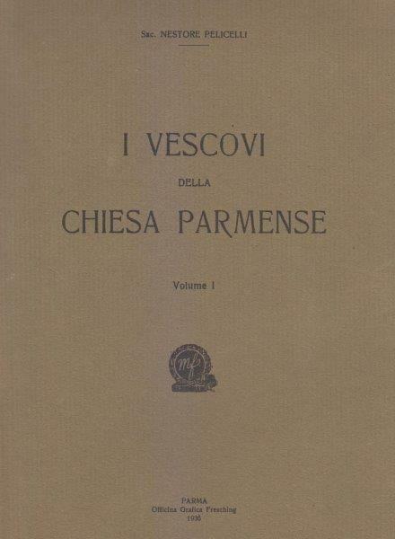 I Vescovi della Chiesa parmense. Volume I (unico pubblicato)