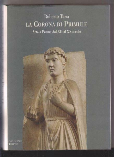 La corona di primule. Arte a Parma dal XII al …